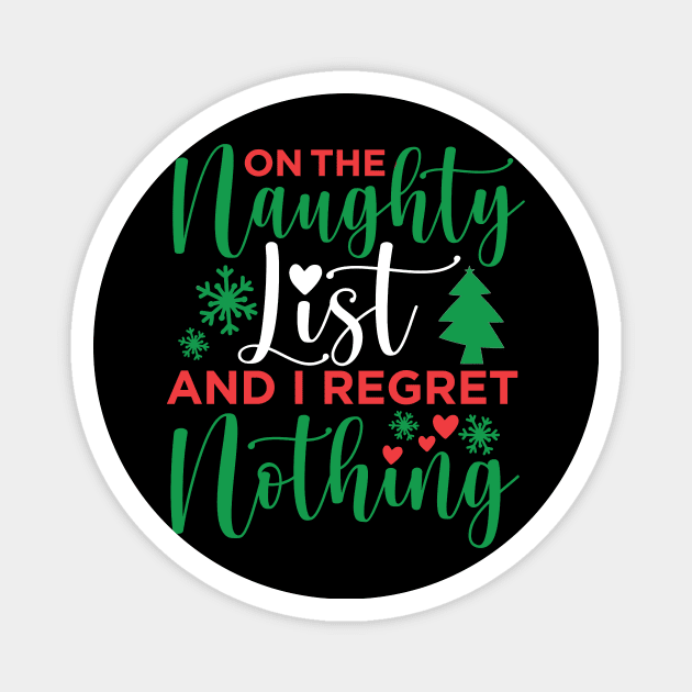 On The Naughty List And I Regret Nothing On The Naughty List And I Regret Nothing Christmas Magnet by JennyArtist